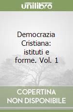 Democrazia Cristiana: istituti e forme. Vol. 1 libro