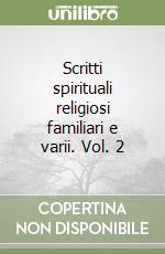 Scritti spirituali religiosi familiari e varii. Vol. 2