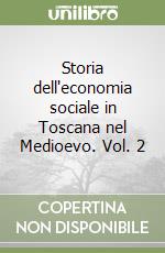 Storia dell'economia sociale in Toscana nel Medioevo. Vol. 2