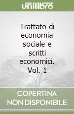 Trattato di economia sociale e scritti economici. Vol. 1 libro