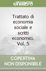 Trattato di economia sociale e scritti economici. Vol. 5 libro