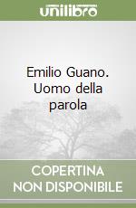 Emilio Guano. Uomo della parola libro