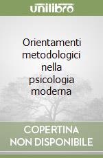 Orientamenti metodologici nella psicologia moderna libro