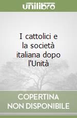 I cattolici e la società italiana dopo l'Unità
