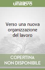 Verso una nuova organizzazione del lavoro libro