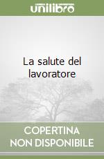 La salute del lavoratore