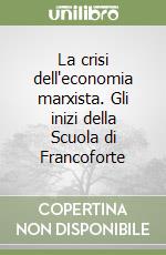 La crisi dell'economia marxista. Gli inizi della Scuola di Francoforte