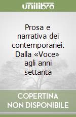 Prosa e narrativa dei contemporanei. Dalla «Voce» agli anni settanta libro