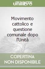 Movimento cattolico e questione comunale dopo l'Unità