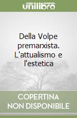 Della Volpe premarxista. L'attualismo e l'estetica libro