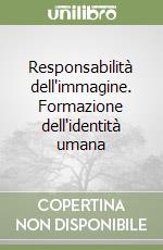 Responsabilità dell'immagine. Formazione dell'identità umana libro