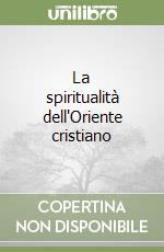 La spiritualità dell'Oriente cristiano