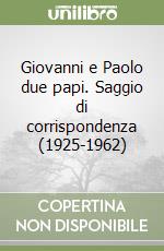 Giovanni e Paolo due papi. Saggio di corrispondenza (1925-1962) libro