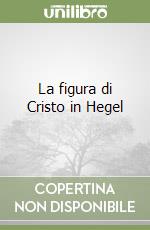 La figura di Cristo in Hegel libro