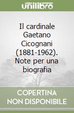 Il cardinale Gaetano Cicognani (1881-1962). Note per una biografia libro