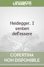 Heidegger. I sentieri dell'essere libro