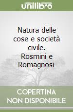 Natura delle cose e società civile. Rosmini e Romagnosi libro