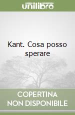 Kant. Cosa posso sperare libro