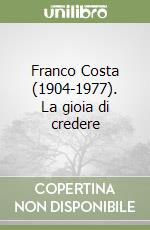 Franco Costa (1904-1977). La gioia di credere libro