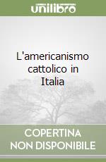 L'americanismo cattolico in Italia