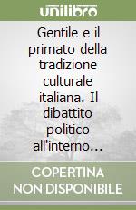 Gentile e il primato della tradizione culturale italiana. Il dibattito politico all'interno del fascismo libro