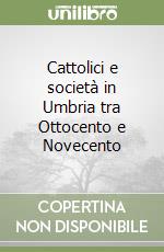 Cattolici e società in Umbria tra Ottocento e Novecento libro