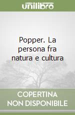 Popper. La persona fra natura e cultura