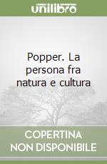 Popper. La persona fra natura e cultura libro