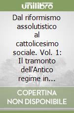 Dal riformismo assolutistico al cattolicesimo sociale. Vol. 1: Il tramonto dell'Antico regime in un'Area centrale della Sicilia