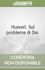 Husserl. Sul problema di Dio