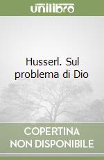 Husserl. Sul problema di Dio libro