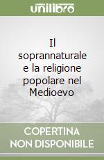 Il soprannaturale e la religione popolare nel Medioevo libro