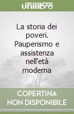 La storia dei poveri. Pauperismo e assistenza nell'età moderna libro