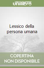 Lessico della persona umana libro