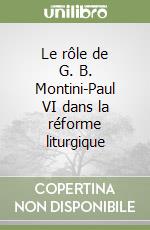 Le rôle de G. B. Montini-Paul VI dans la réforme liturgique libro