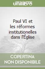 Paul VI et les réformes institutionelles dans l'Église libro