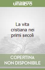 La vita cristiana nei primi secoli libro