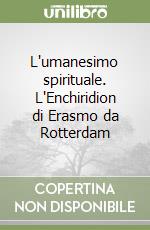 L'umanesimo spirituale. L'Enchiridion di Erasmo da Rotterdam libro