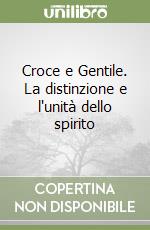 Croce e Gentile. La distinzione e l'unità dello spirito libro