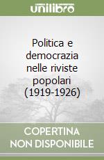 Politica e democrazia nelle riviste popolari (1919-1926) libro