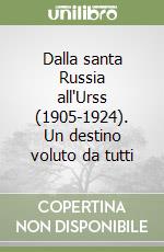 Dalla santa Russia all'Urss (1905-1924). Un destino voluto da tutti libro