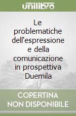 Le problematiche dell'espressione e della comunicazione in prospettiva Duemila libro