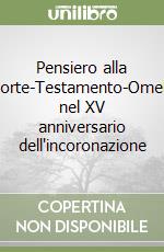 Pensiero alla morte-Testamento-Omelia nel XV anniversario dell'incoronazione libro