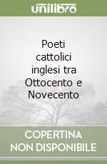 Poeti cattolici inglesi tra Ottocento e Novecento libro