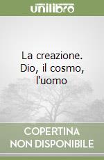 La creazione. Dio, il cosmo, l'uomo libro