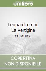 Leopardi e noi. La vertigine cosmica libro