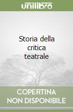 Storia della critica teatrale libro