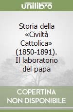 Storia della «Civiltà Cattolica» (1850-1891). Il laboratorio del papa