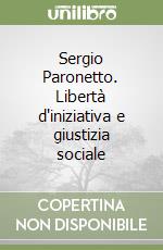 Sergio Paronetto. Libertà d'iniziativa e giustizia sociale