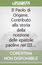 Il Paolo di Origene. Contributo alla storia della ricezione delle epistole paoline nel III secolo libro